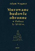 Okładka: Murowane budowle obronne w Polsce do XVII wieku t. 1, t. 2