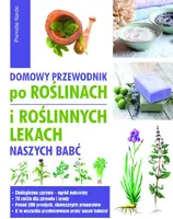 Okładka: Domowy przewodnik po roślinach i po roślinnych lekach naszych babć