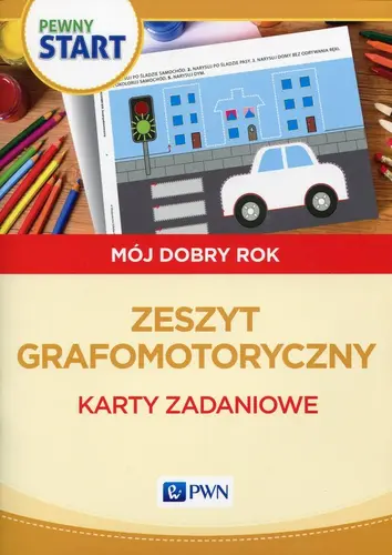 Okładka: Pewny start Mój dobry rok Zeszyt grafomotoryczny Karty zadaniowe