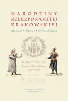 Okładka: Narodziny Rzeczpospolitej Krakowskiej: Relacje, obrazy, wspomnienia