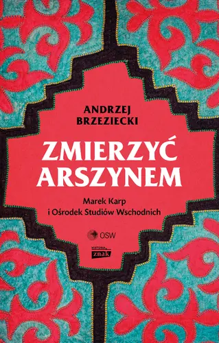 Okładka: Zmierzyć arszynem. Marek Karp i Ośrodek Studiów Wschodnich
