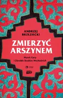 Okładka: Zmierzyć arszynem. Marek Karp i Ośrodek Studiów Wschodnich