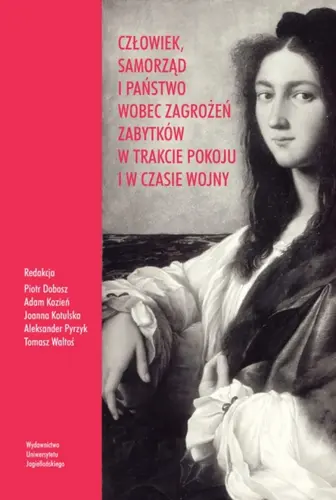 Okładka: Człowiek, samorząd i państwo wobec zagrożeń zabytków w trakcie pokoju i w czasie wojny