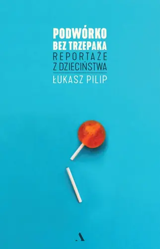 Okładka: Podwórko bez trzepaka. Reportaże z dzieciństwa