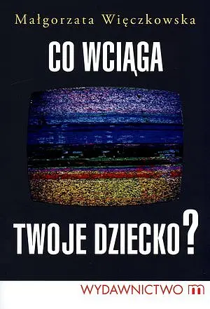 Okładka: Co wciąga twoje dziecko?
