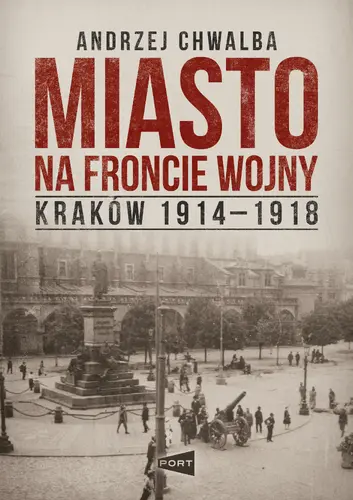 Okładka: Miasto na froncie. Kraków 1914-1918