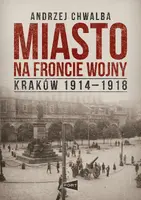 Okładka: Miasto na froncie. Kraków 1914-1918