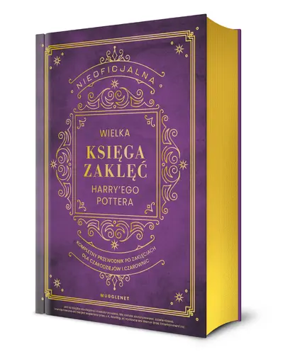 Okładka: Nieoficjalna Wielka Księga Zaklęć Harry'ego Pottera. Kompletny przewodnik po zaklęciach dla czarodziejów i czarownic (barwione brzegi)