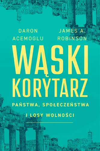 Okładka: Wąski korytarz. Państwa, społeczeństwa i losy wolności