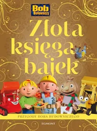 Okładka: Złota Księga Bajek. Bob Budowniczy