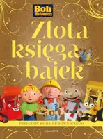 Okładka: Złota Księga Bajek. Bob Budowniczy