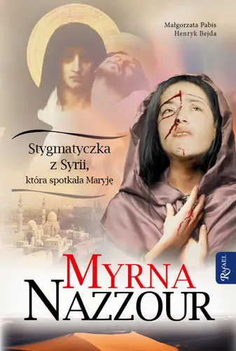 Okładka: Myrna Nazzour. Stygmatyczka z Syrii, która spotkała Maryję