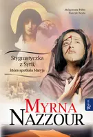 Okładka: Myrna Nazzour. Stygmatyczka z Syrii, która spotkała Maryję