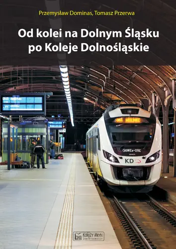 Okładka: Od kolei na Dolnym Śląsku po Koleje Dolnośląskie