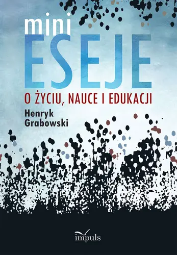 Okładka: Minieseje o życiu, nauce i edukacji