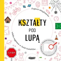 Okładka: Kształty pod lupą. Wielka wyprawa w świat kształtów