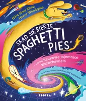 Okładka: Skąd się bierze spaghetti pies i inne naukowe tajemnice wszechświata!