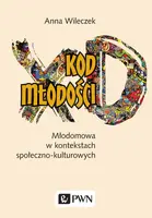Okładka: Kod młodości. Młodomowa w kontekstach społeczno-kulturowych