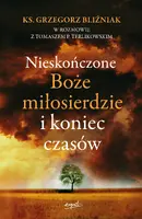 Okładka: Nieskończone Boże Miłosierdzie i koniec czasów