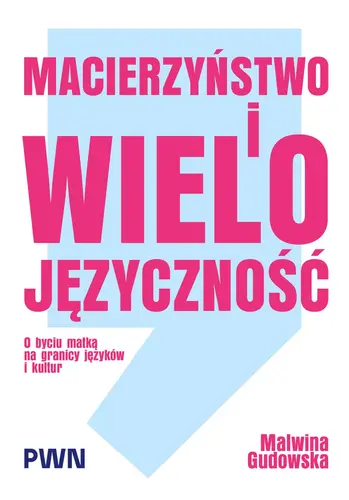 Okładka: Macierzyństwo i wielojęzyczność. O byciu matką na granicy języków i kultur