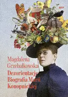 Okładka: Dezorientacje. Biografia Konopnickiej