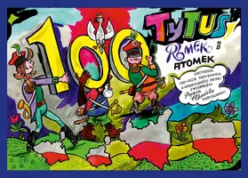 Okładka: Tytus, Romek i A'Tomek obchodzą 100-lecie odzyskania niepodległości Polski z wyobraźni Papcia Chmiela narysowani