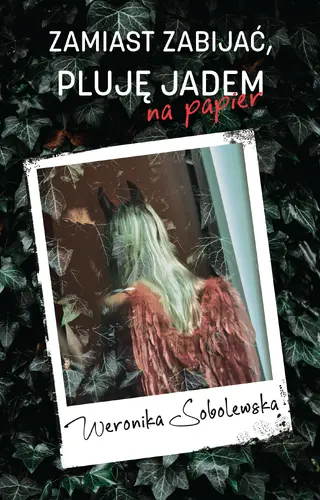 Okładka: Zamiast zabijać, pluję jadem na papier