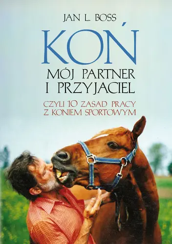 Okładka: Koń. Mój partner i przyjaciel, czyli dziesieć zasad pracy z koniem sportowym