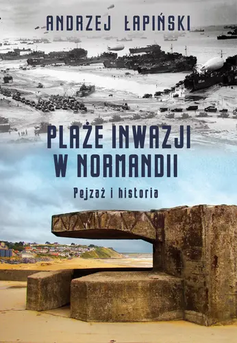 Okładka: Plaże inwazji w Normandii. Pejzaż i historia
