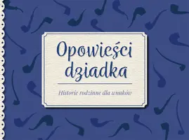 Okładka: Opowieści dziadka. Historie rodzinne dla wnuków