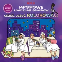 Okładka: K-popowe łowczynie demonów. Leżeć, leżeć, kolorować! Oficjalna kolorowanka