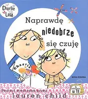 Okładka: Charlie i Lola. Naprawdę niedobrze się czuję