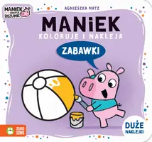 Okładka: Maniek koloruje i nakleja. Zabawki
