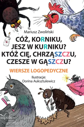 Okładka: Cóż, Korniku, jesz w kurniku? Któż cię, chrząszczu, czesze w gąszczu?