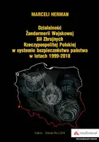 Okładka: Działalność Żandarmerii Wojskowej Sił Zbrojnych Rzeczypospolitej Polskiej w systemie bezpieczeństwa państwa w latach 1999–2018