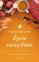Okładka: Życie szczęśliwe. Saga Pokolenia końca świata. Tom 1