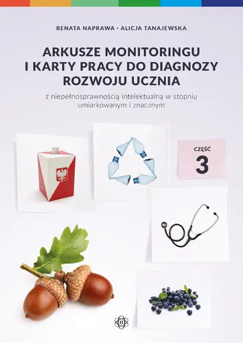 Okładka: Arkusze monitoringu i karty pracy do diagnozy rozwoju ucznia z niepełnosprawnością intelektualną w stopniu umiarkowanym i znacznym. Część 3