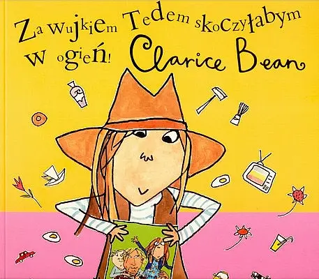 Okładka: Clarice Bean za wujkiem Tedem skoczyłabym w ogień