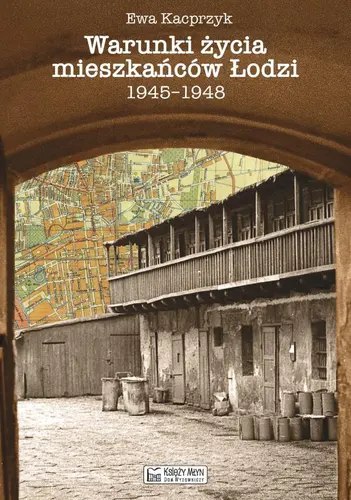 Okładka: Warunki życia mieszkańców Łodzi 1945-1948