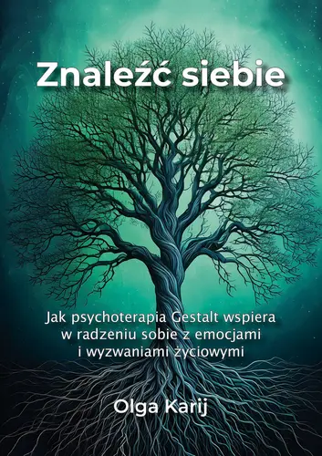 Okładka: Znaleźć siebie. Jak psychoterapia Gestalt wspiera w radzeniu sobie z emocjami i wyzwaniami życiowymi