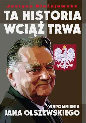 Okładka: Ta historia wciąż trwa. Wspomnienia Jana Olszewskiego