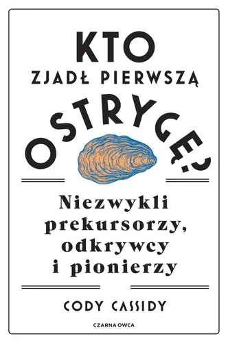 Okładka: Kto zjadł pierwszą ostrygę?