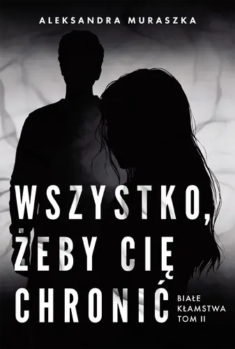 Okładka: Wszystko, żeby cię chronić. Białe kłamstwa. Tom 2