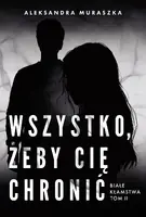 Okładka: Wszystko, żeby cię chronić. Białe kłamstwa. Tom 2