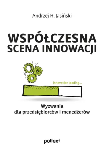 Okładka: Współczesna scena innowacji. Wyzwania dla przedsiębiorców i menedżerów