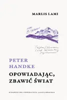 Okładka: Peter Handke. Opowiadając, zbawić świat
