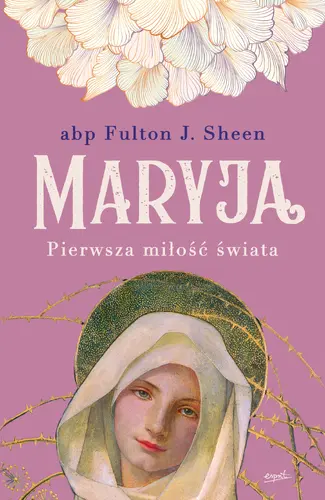 Okładka: Maryja. Pierwsza miłość świata