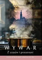 Okładka: WYWAR. Z czasów i przestrzeni. Ostatnie 100 lat w regionie radomskim i nie tylko