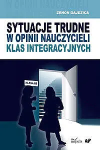 Okładka: Sytuacje trudne w opinii nauczycieli klas integracyjnych