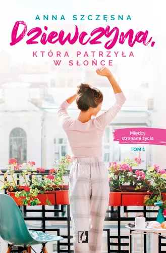 Okładka: Dziewczyna, która patrzyła w słońce. Między stronami życia